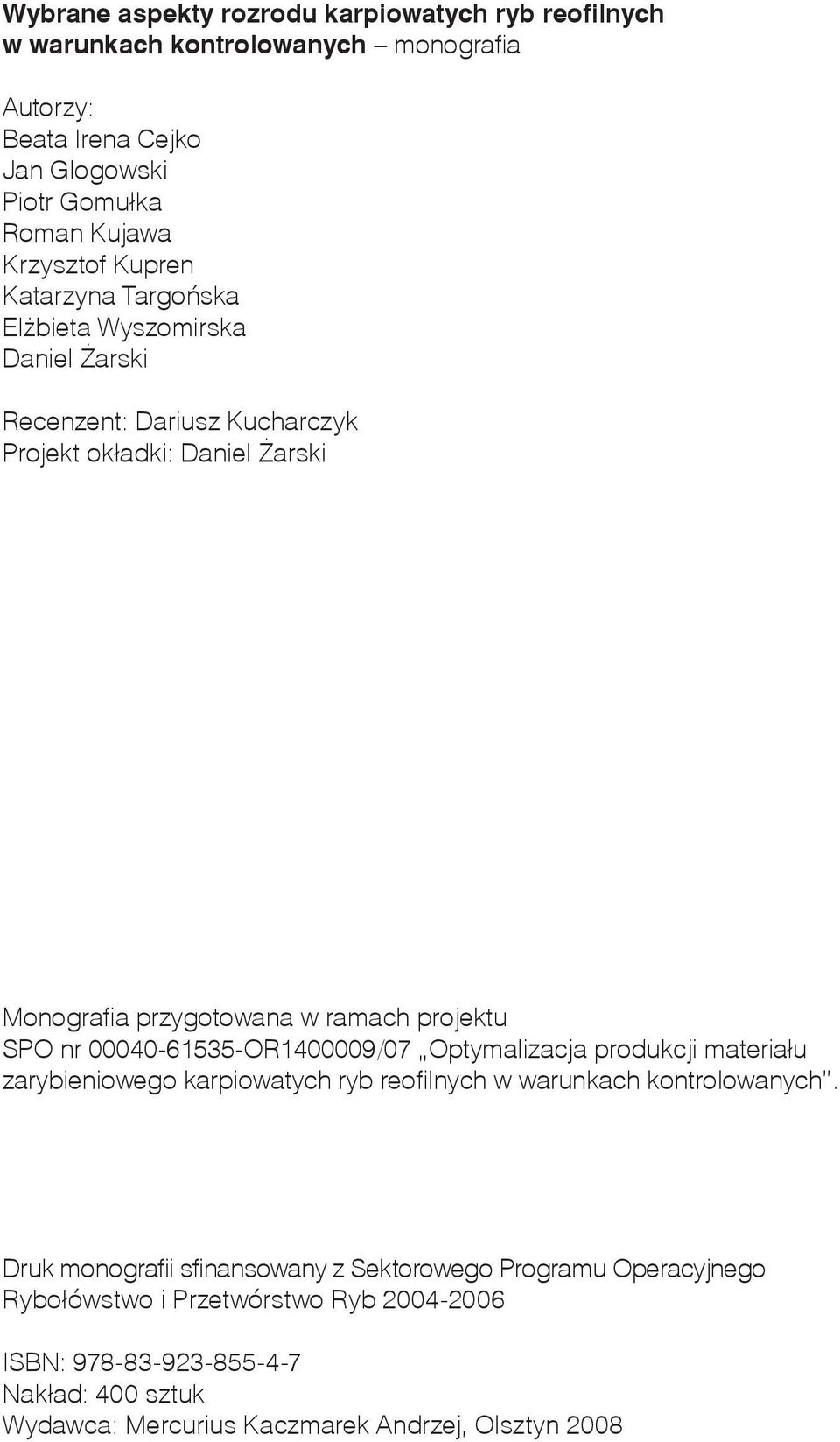 SPO nr 00040-61535-OR1400009/07 Optymalizacja produkcji materiału zarybieniowego karpiowatych ryb reofilnych w warunkach kontrolowanych.