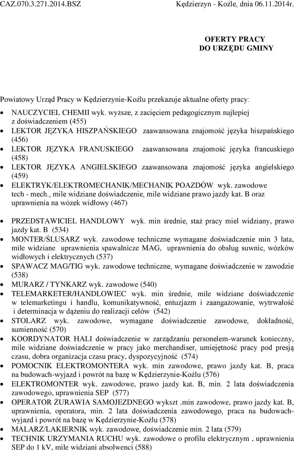 języka francuskiego (458) LEKTOR JĘZYKA ANGIELSKIEGO zaawansowana znajomość języka angielskiego (459) ELEKTRYK/ELEKTROMECHANIK/MECHANIK POAZDÓW wyk. zawodowe tech - mech.