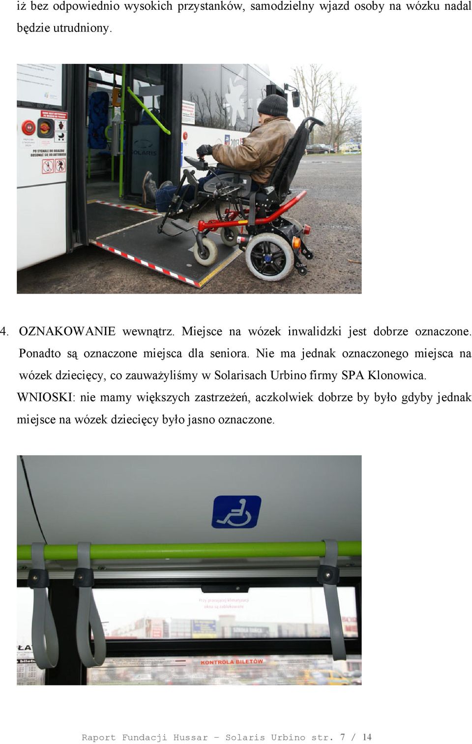 Nie ma jednak oznaczonego miejsca na wózek dziecięcy, co zauważyliśmy w Solarisach Urbino firmy SPA Klonowica.