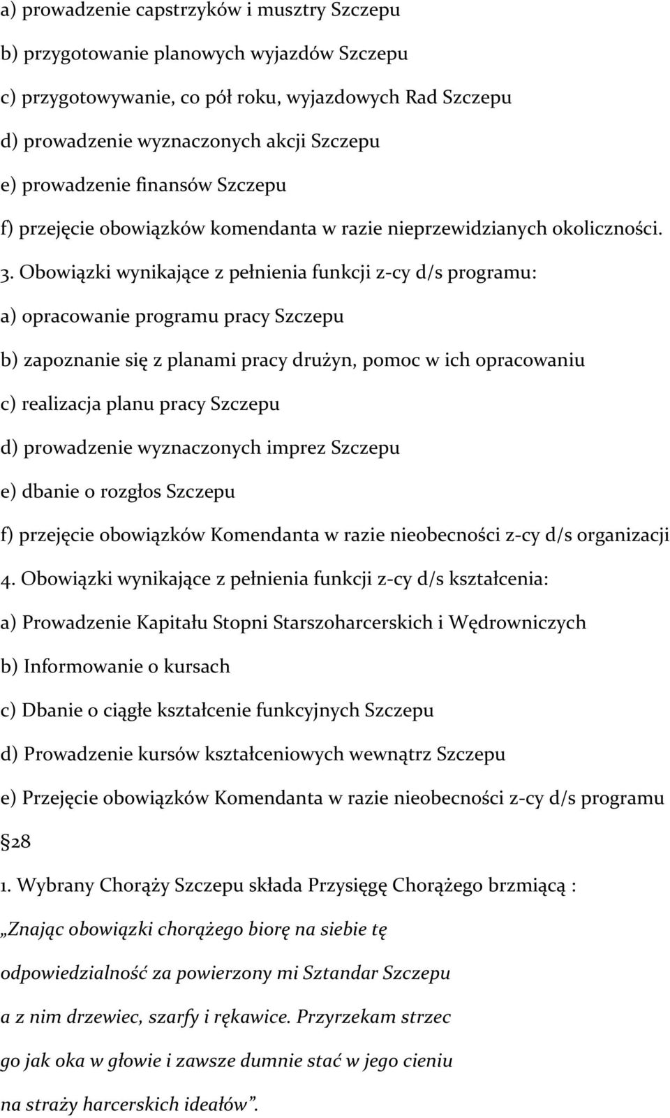 Obowiązki wynikające z pełnienia funkcji z- cy d/s programu: a) opracowanie programu pracy Szczepu b) zapoznanie się z planami pracy drużyn, pomoc w ich opracowaniu c) realizacja planu pracy Szczepu
