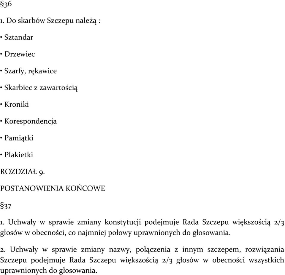 Uchwały w sprawie zmiany konstytucji podejmuje Rada Szczepu większością 2/3 głosów w obecności, co najmniej połowy