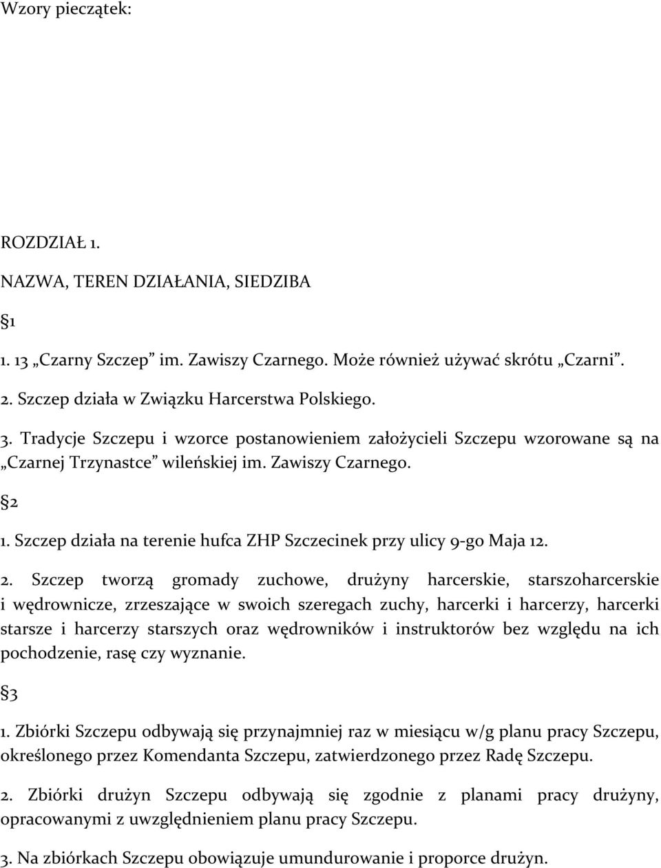 Szczep działa na terenie hufca ZHP Szczecinek przy ulicy 9- go Maja 12. 2.