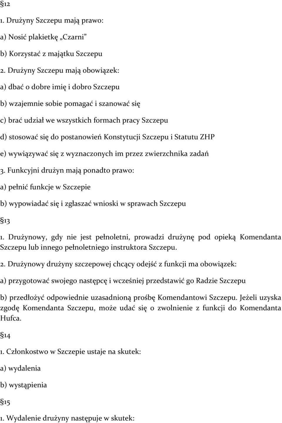 Konstytucji Szczepu i Statutu ZHP e) wywiązywać się z wyznaczonych im przez zwierzchnika zadań 3.