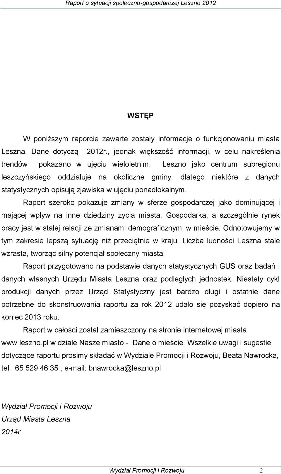 Raport szeroko pokazuje zmiany w sferze gospodarczej jako dominującej i mającej wpływ na inne dziedziny życia miasta.