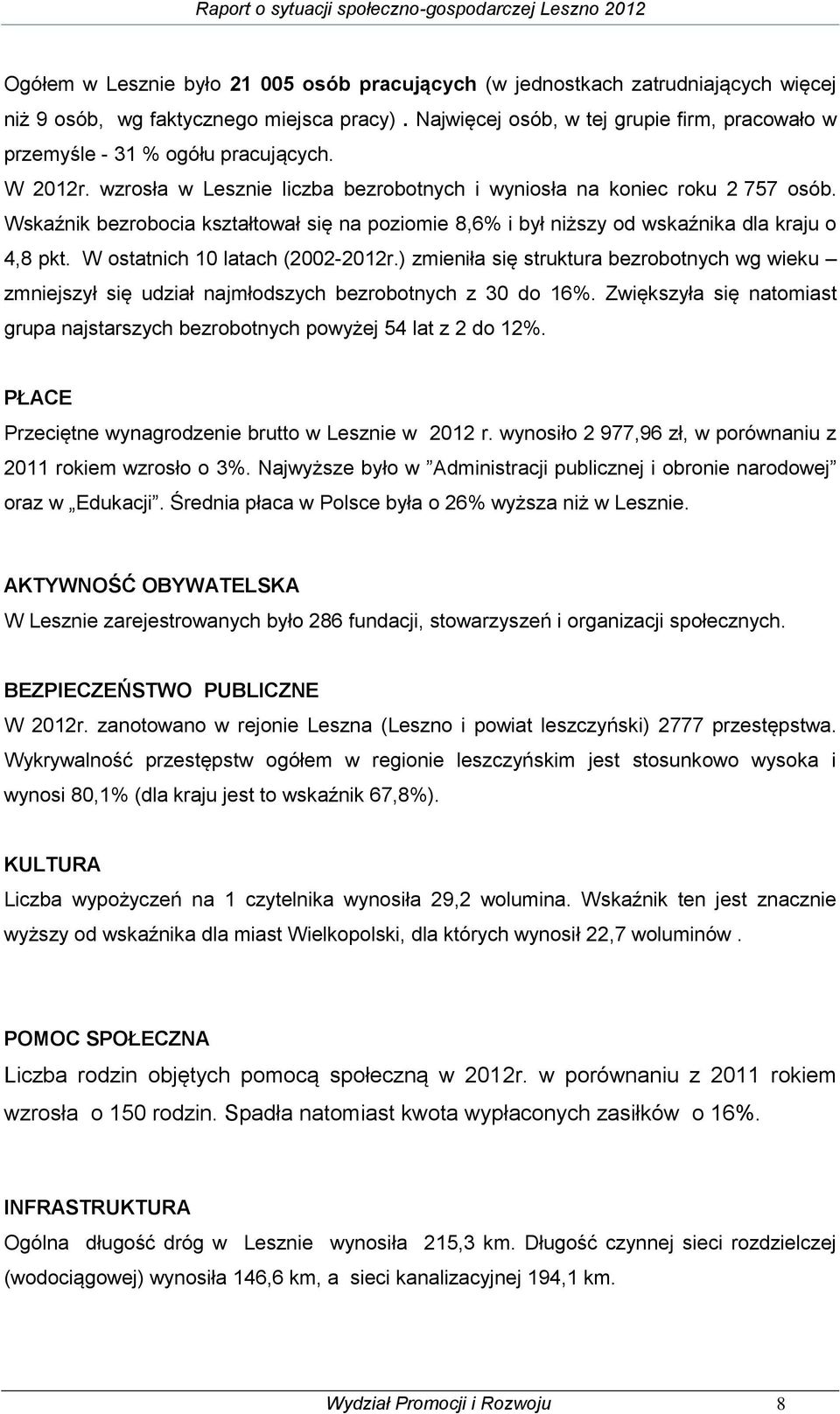 Wskaźnik bezrobocia kształtował się na poziomie 8,6% i był niższy od wskaźnika dla kraju o 4,8 pkt. W ostatnich 10 latach (2002-2012r.
