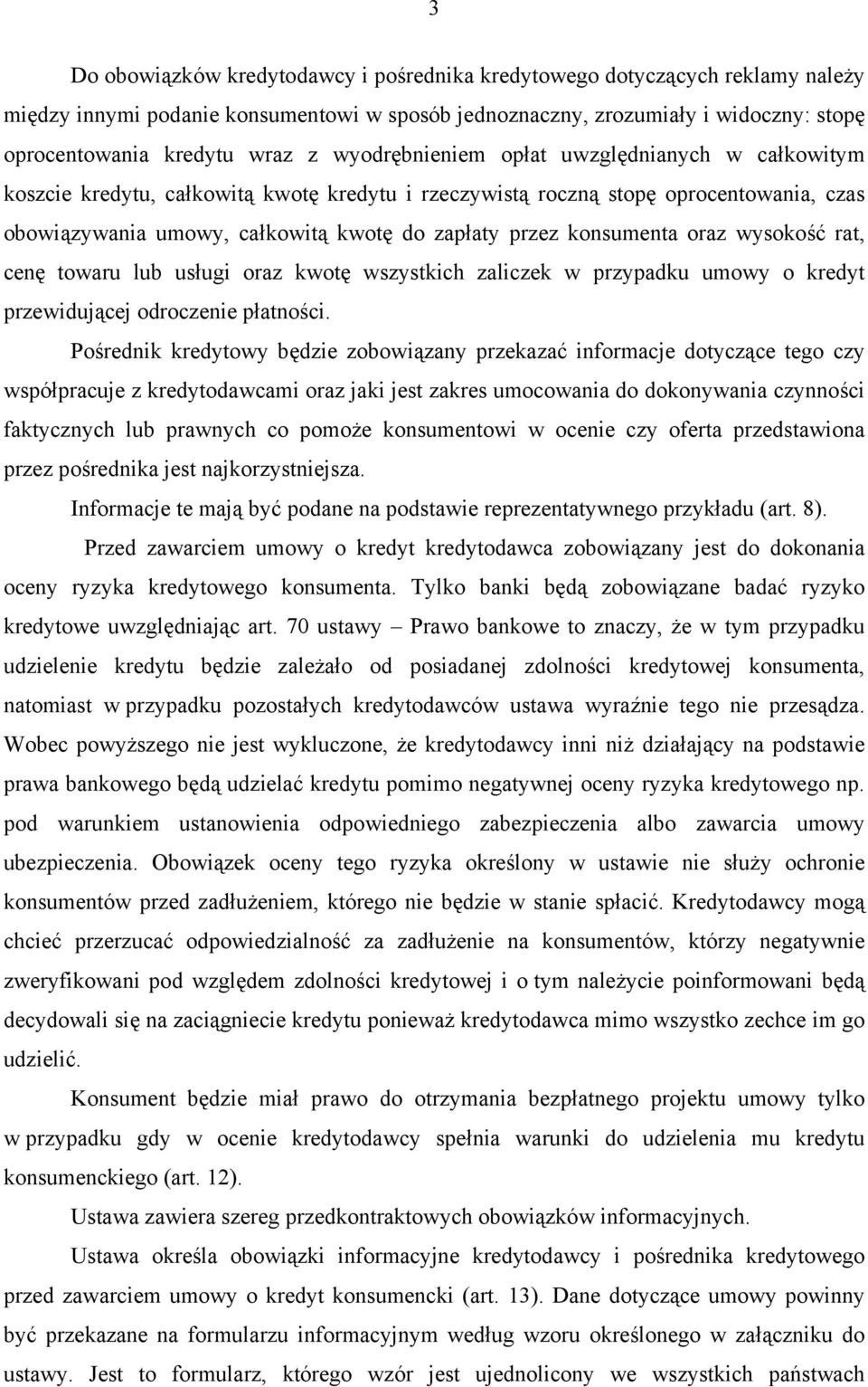 konsumenta oraz wysokość rat, cenę towaru lub usługi oraz kwotę wszystkich zaliczek w przypadku umowy o kredyt przewidującej odroczenie płatności.