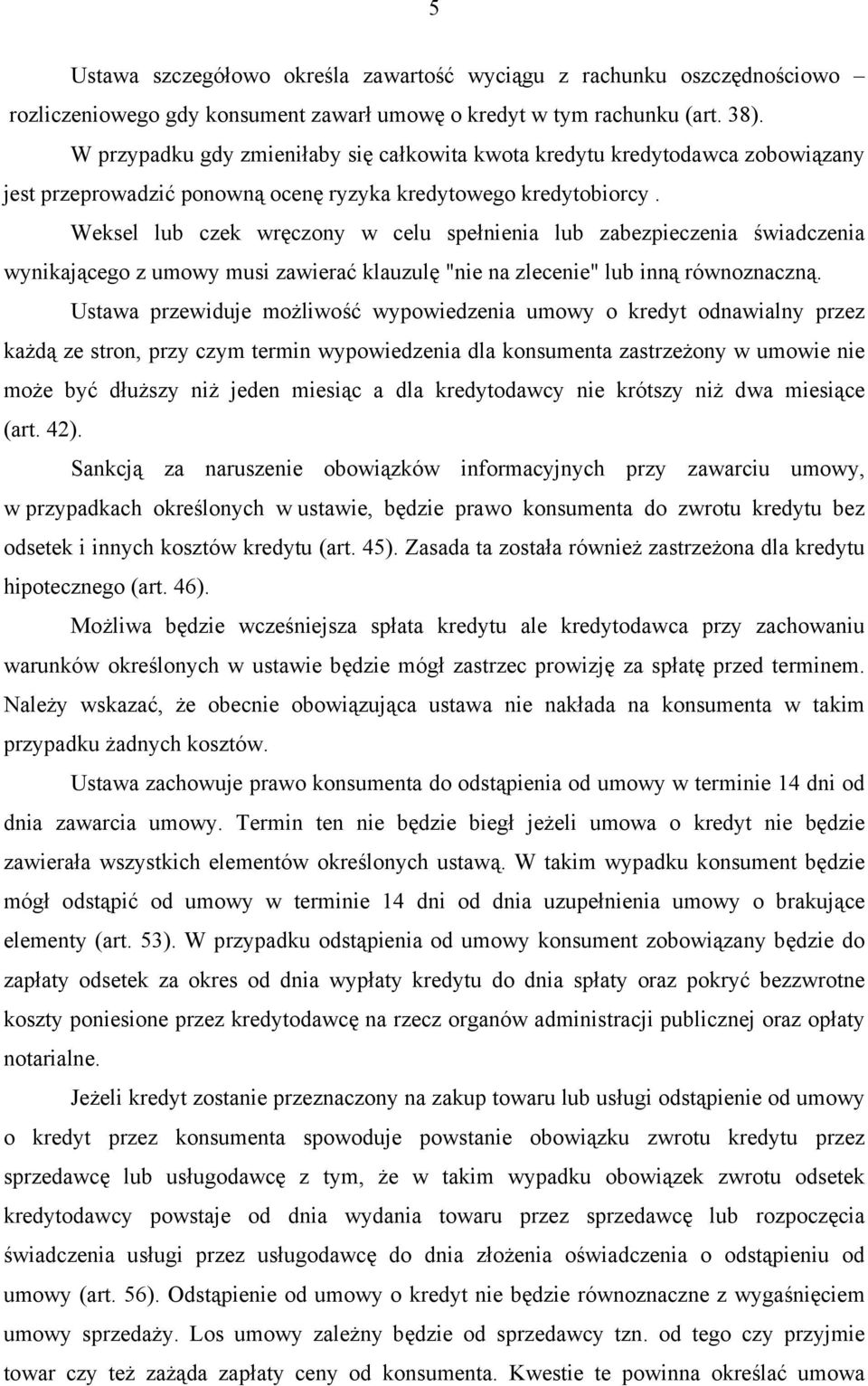 Weksel lub czek wręczony w celu spełnienia lub zabezpieczenia świadczenia wynikającego z umowy musi zawierać klauzulę "nie na zlecenie" lub inną równoznaczną.