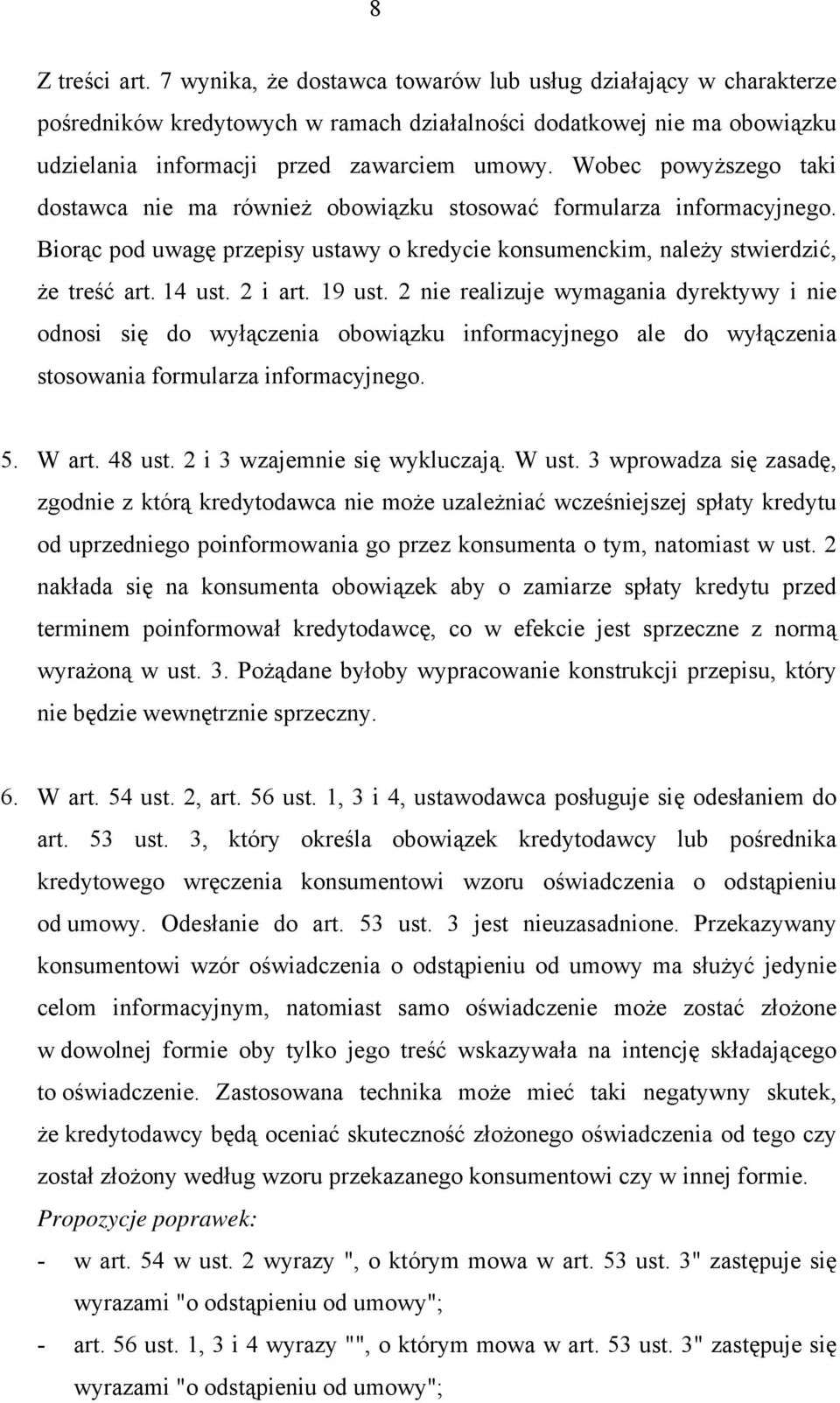 19 ust. 2 nie realizuje wymagania dyrektywy i nie odnosi się do wyłączenia obowiązku informacyjnego ale do wyłączenia stosowania formularza informacyjnego. 5. W art. 48 ust.