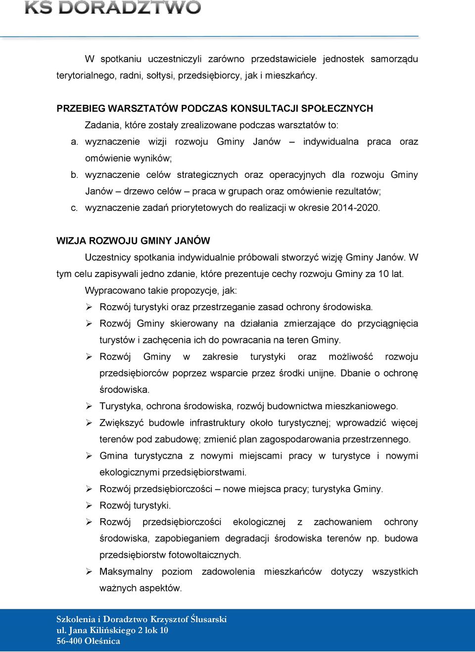 wyznaczenie celów strategicznych oraz operacyjnych dla rozwoju Gminy Janów drzewo celów praca w grupach oraz omówienie rezultatów; c.