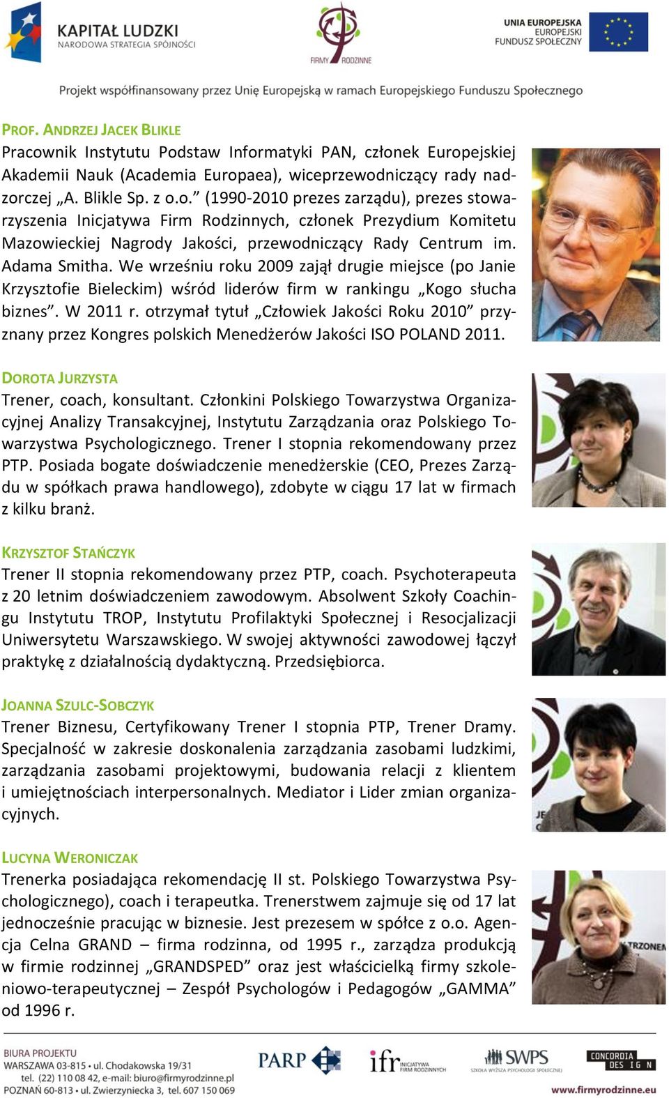 otrzymał tytuł Człowiek Jakości Roku 2010 przyznany przez Kongres polskich Menedżerów Jakości ISO POLAND 2011. DOROTA JURZYSTA Trener, coach, konsultant.