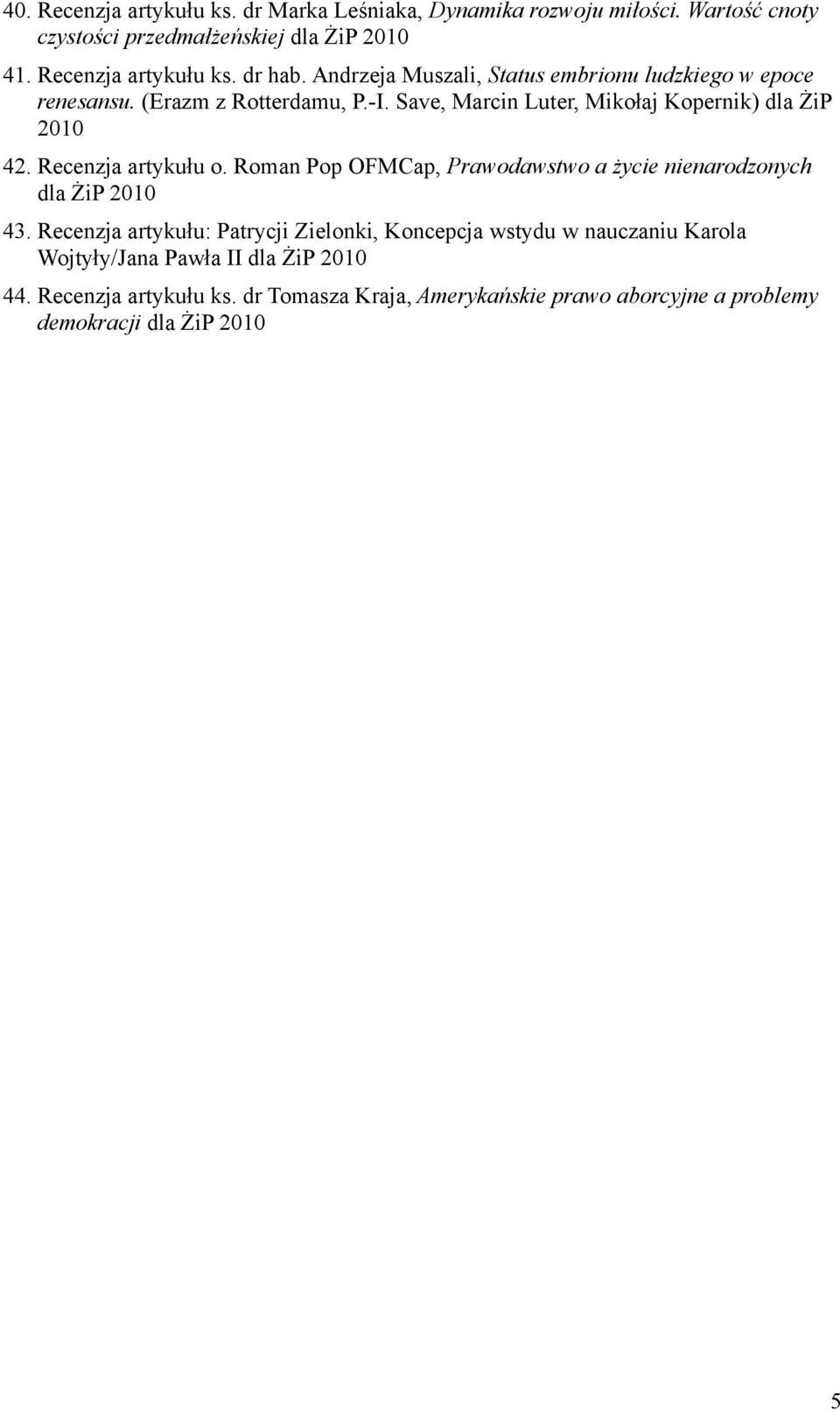 Recenzja artykułu o. Roman Pop OFMCap, Prawodawstwo a życie nienarodzonych dla ŻiP 43.
