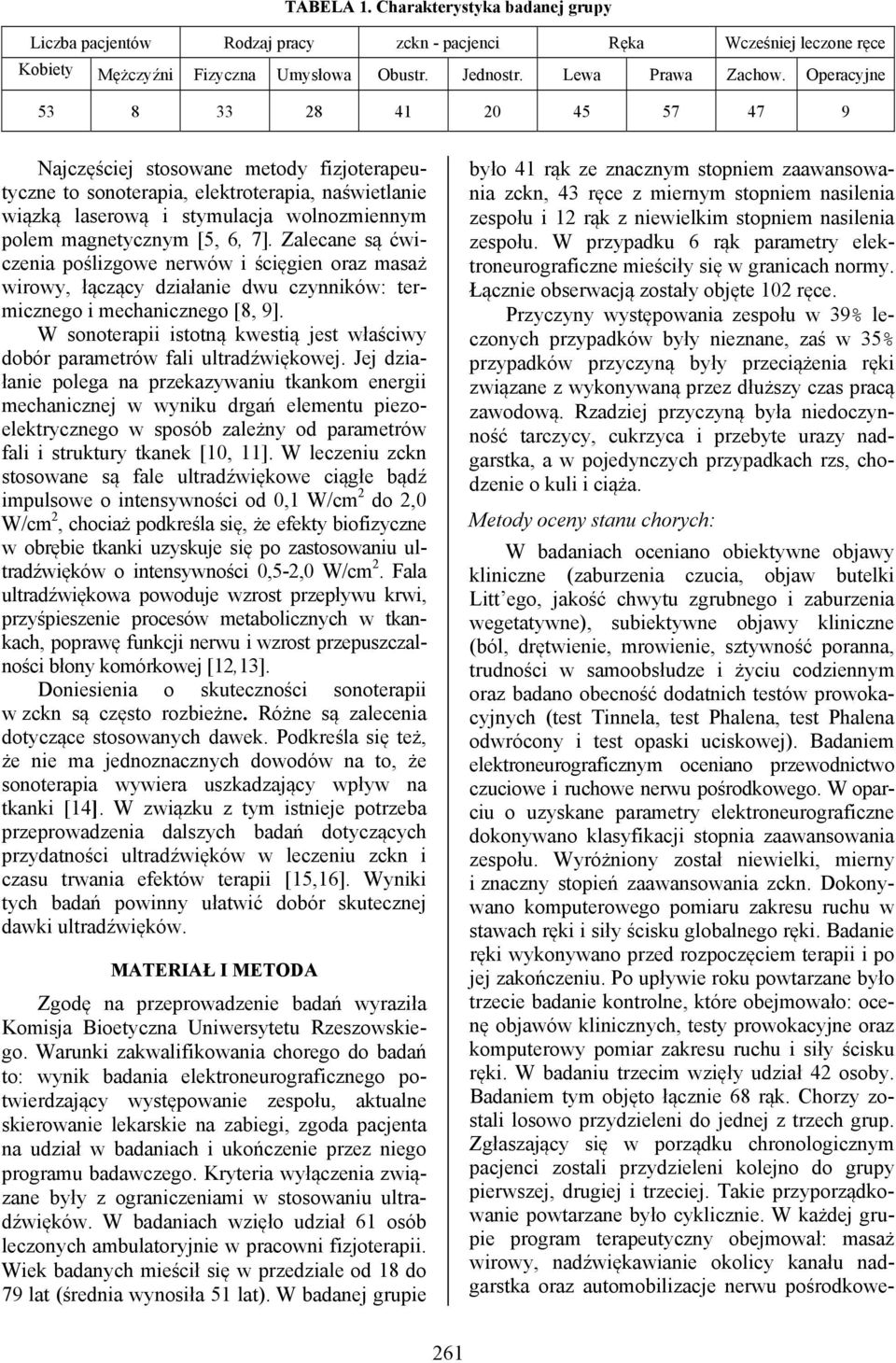 6, 7]. Zalecane są ćwiczenia poślizgowe nerwów i ścięgien oraz masaż wirowy, łączący działanie dwu czynników: termicznego i mechanicznego [8, 9].
