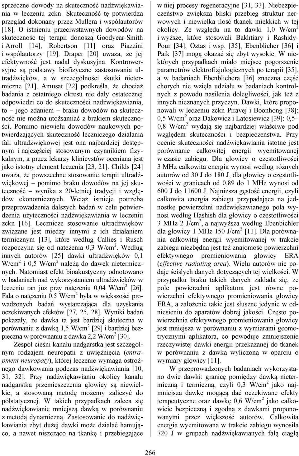Draper [20] uważa, że jej efektywność jest nadal dyskusyjna. Kontrowersyjne są podstawy biofizyczne zastosowania ultradźwięków, a w szczególności skutki nietermiczne [21].