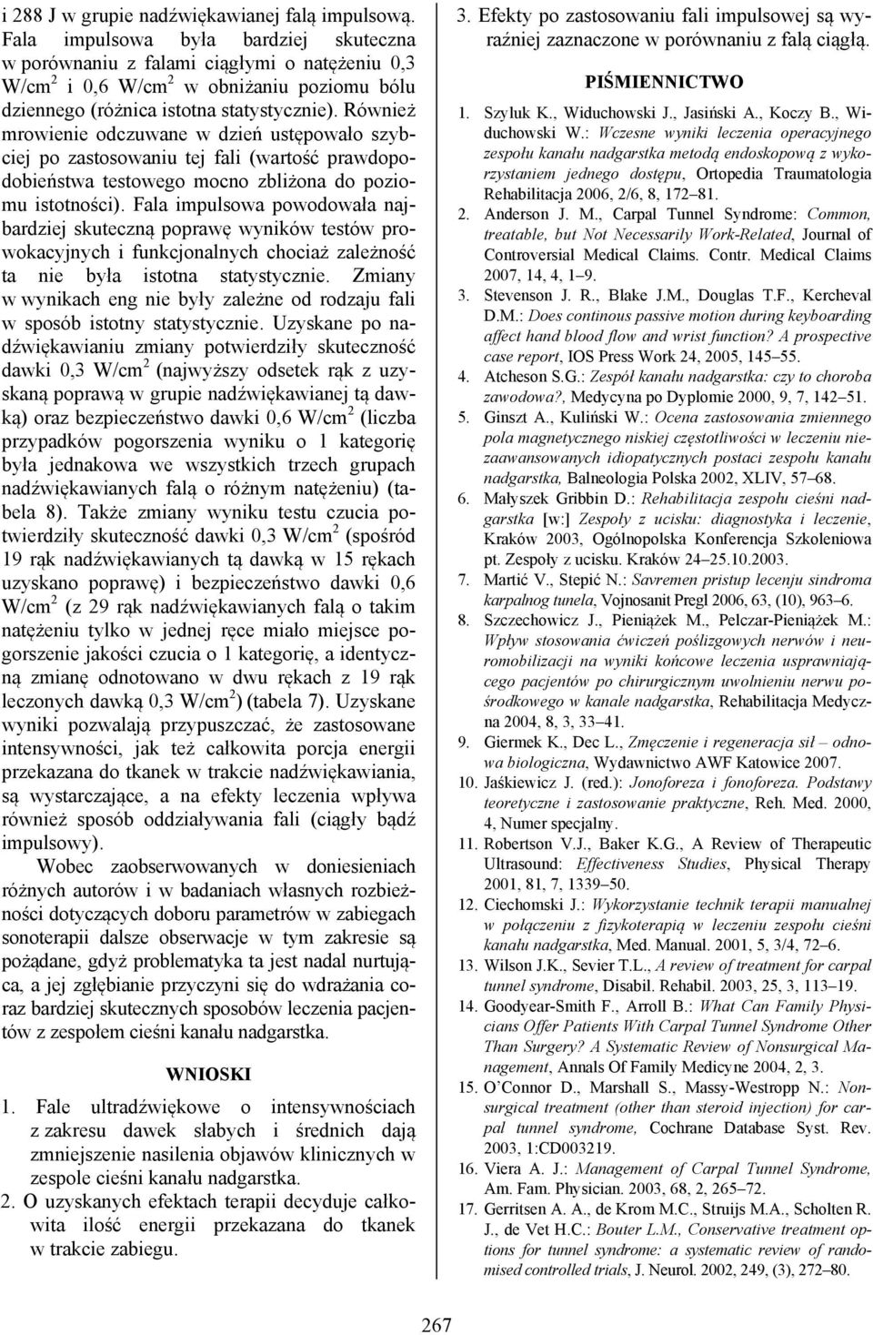 Również mrowienie odczuwane w dzień ustępowało szybciej po zastosowaniu tej fali (wartość prawdopodobieństwa testowego mocno zbliżona do poziomu istotności).