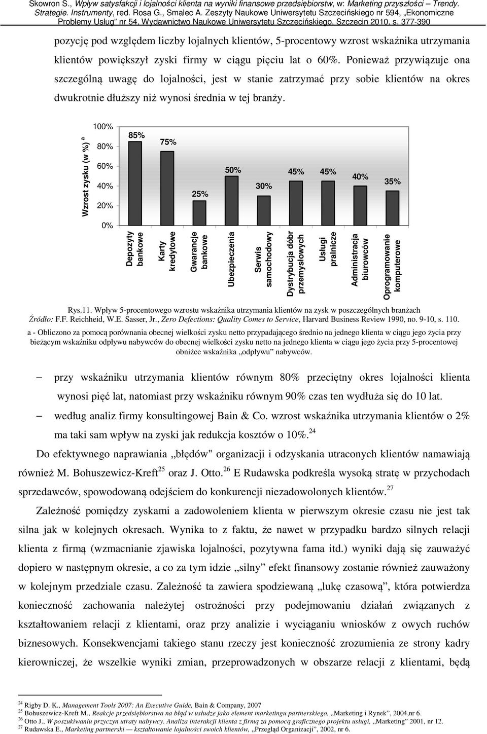 Wzrost zysku (w %) a 100% 80% 60% 40% 20% 85% 75% 25% 50% 30% 45% 45% 40% 35% 0% Depozyty bankowe Karty kredytowe Gwarancje bankowe Ubezpieczenia Serwis samochodowy Dystrybucja dóbr przemysłowych