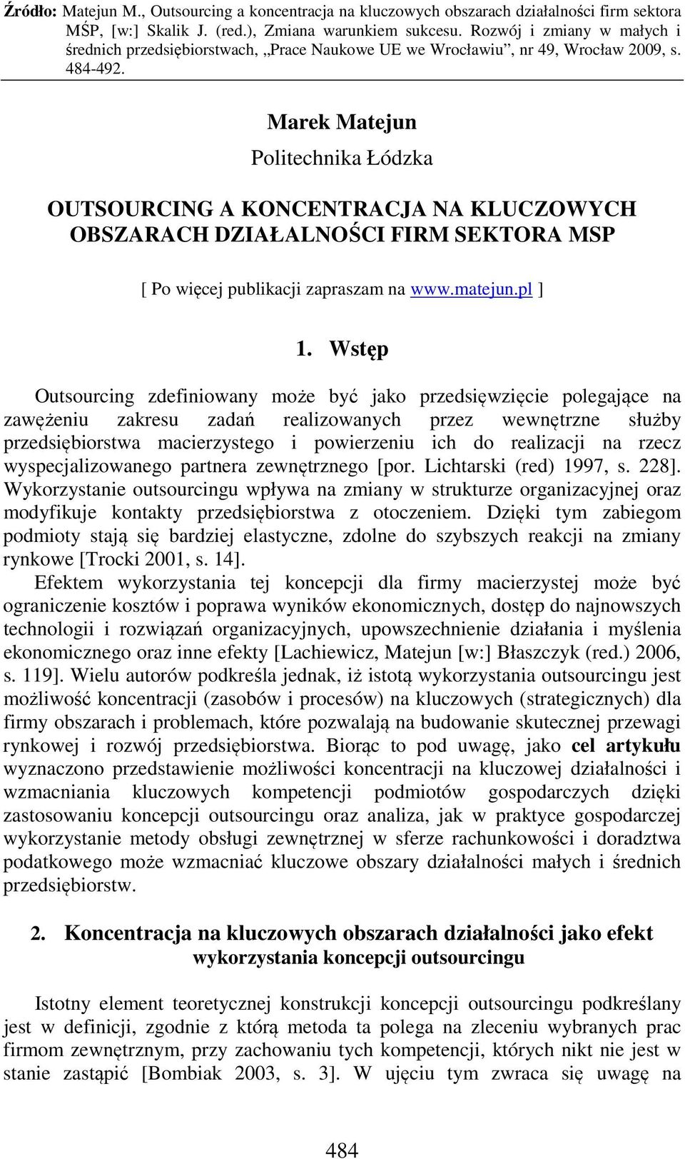 na rzecz wyspecjalizowanego partnera zewnętrznego [por. Lichtarski (red) 1997, s. 228].