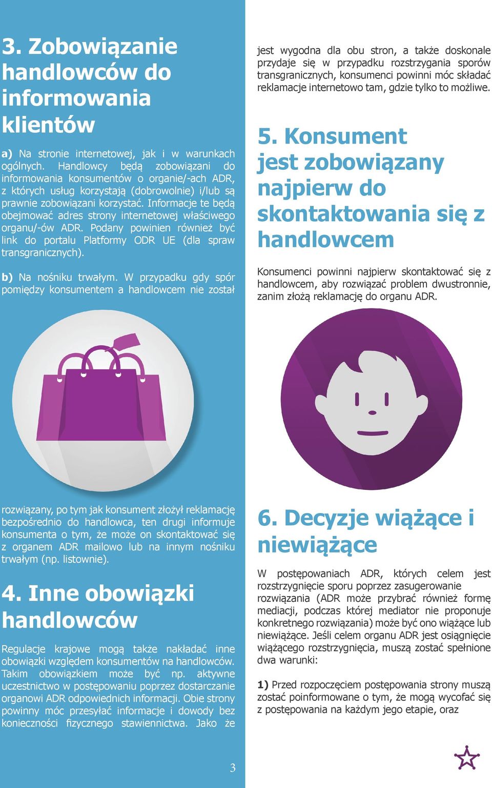 Informacje te będą obejmować adres strony internetowej właściwego organu/-ów ADR. Podany powinien również być link do portalu Platformy ODR UE (dla spraw transgranicznych). b) Na nośniku trwałym.