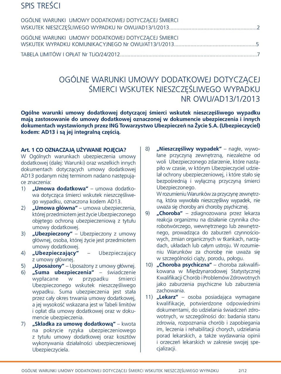 ..7 OGÓLNE WARUNKI UMOWY DODATKOWEJ DOTYCZĄCEJ ŚMIERCI WSKUTEK NIESZCZĘŚLIWEGO WYPADKU NR OWU/AD13/1/2013 Ogólne warunki umowy dodatkowej dotyczącej śmierci wskutek nieszczęśliwego wypadku mają