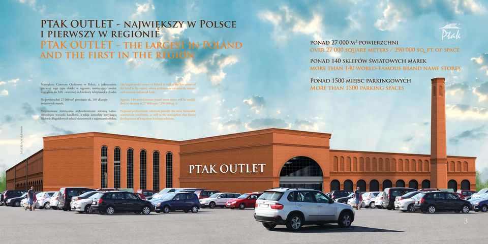 wyglądem do XIX - wiecznej architektury fabrykanckiej Łodzi. Na powierzchni 27 000 m2 powstanie ok. 140 sklepów światowych marek.