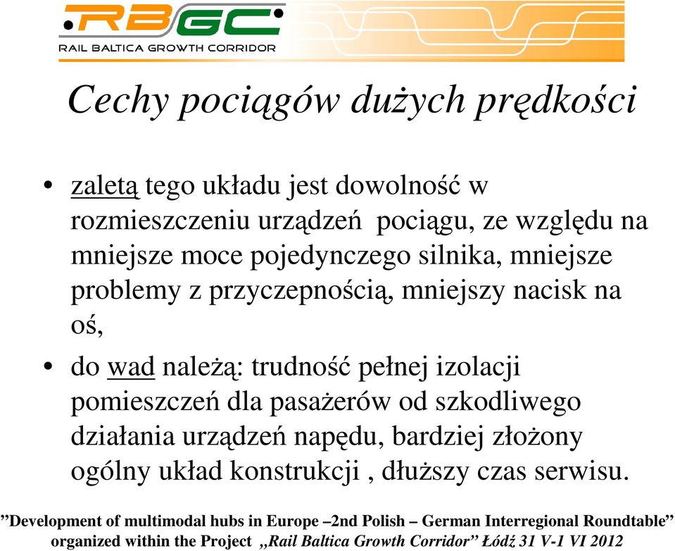 mniejszy nacisk na oś, do wad naleŝą: trudność pełnej izolacji pomieszczeń dla pasaŝerów od