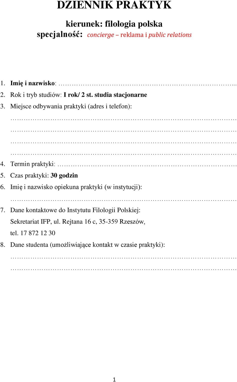 Czas praktyki: 30 godzin 6. Imię i nazwisko opiekuna praktyki (w instytucji): 7.