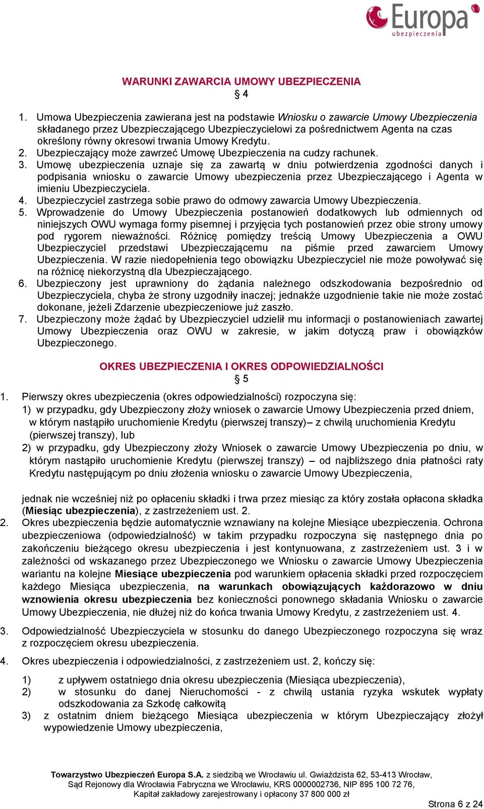 trwania Umowy Kredytu. 2. Ubezpieczający może zawrzeć Umowę Ubezpieczenia na cudzy rachunek. 3.