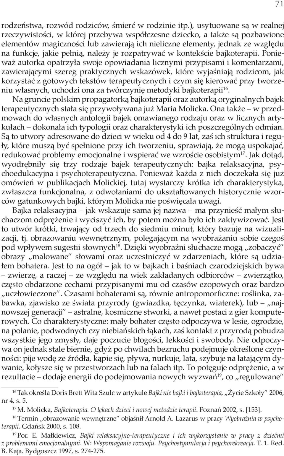 pełnią, należy je rozpatrywać w kontekście bajkoterapii.