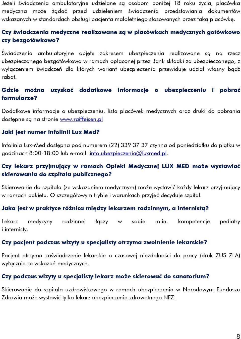 Świadczenia ambulatoryjne objęte zakresem ubezpieczenia realizowane są na rzecz ubezpieczonego bezgotówkowo w ramach opłaconej przez Bank składki za ubezpieczonego, z wyłączeniem świadczeń dla