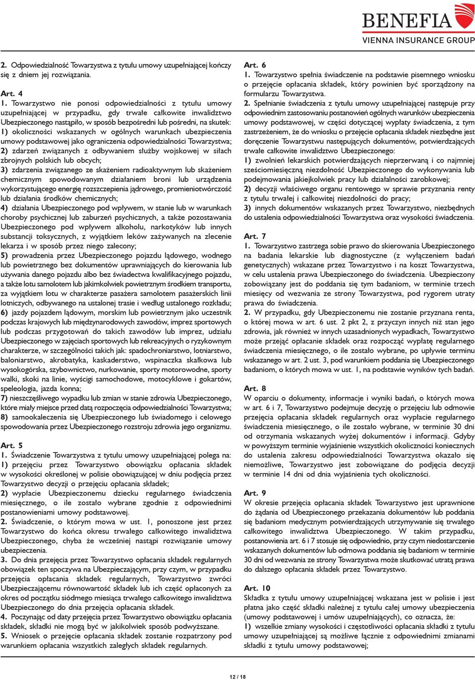 okoliczności wskazanych w ogólnych warunkach ubezpieczenia umowy podstawowej jako ograniczenia odpowiedzialności Towarzystwa; 2) zdarzeń związanych z odbywaniem służby wojskowej w siłach zbrojnych