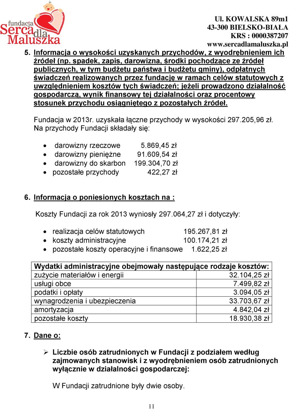 uwzględnieniem kosztów tych świadczeń; jeżeli prowadzono działalność gospodarczą, wynik finansowy tej działalności oraz procentowy stosunek przychodu osiągniętego z pozostałych źródeł.