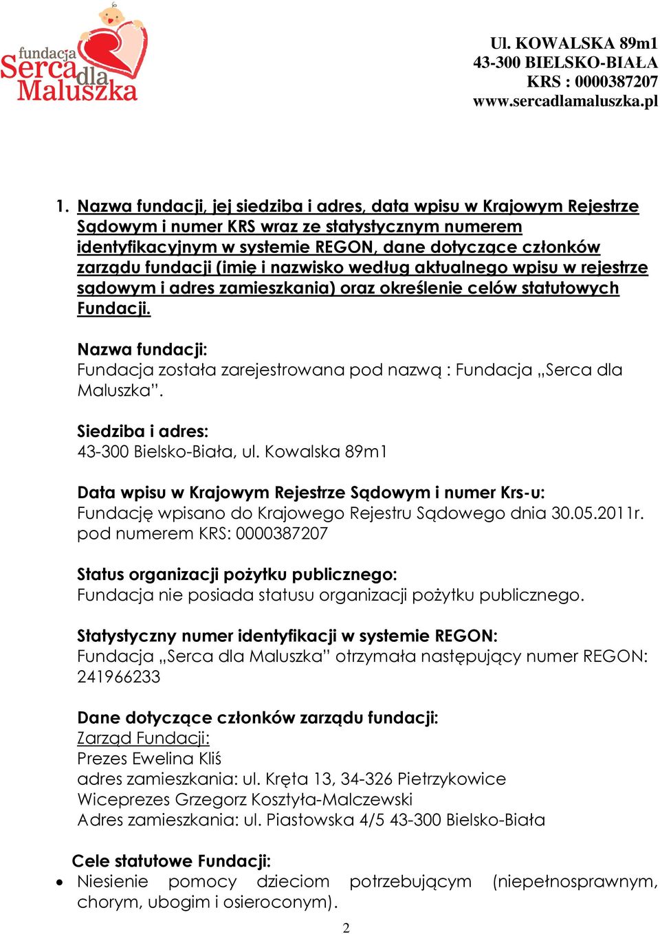 Nazwa fundacji: Fundacja została zarejestrowana pod nazwą : Fundacja Serca dla Maluszka. Siedziba i adres: 43-300 Bielsko-Biała, ul.
