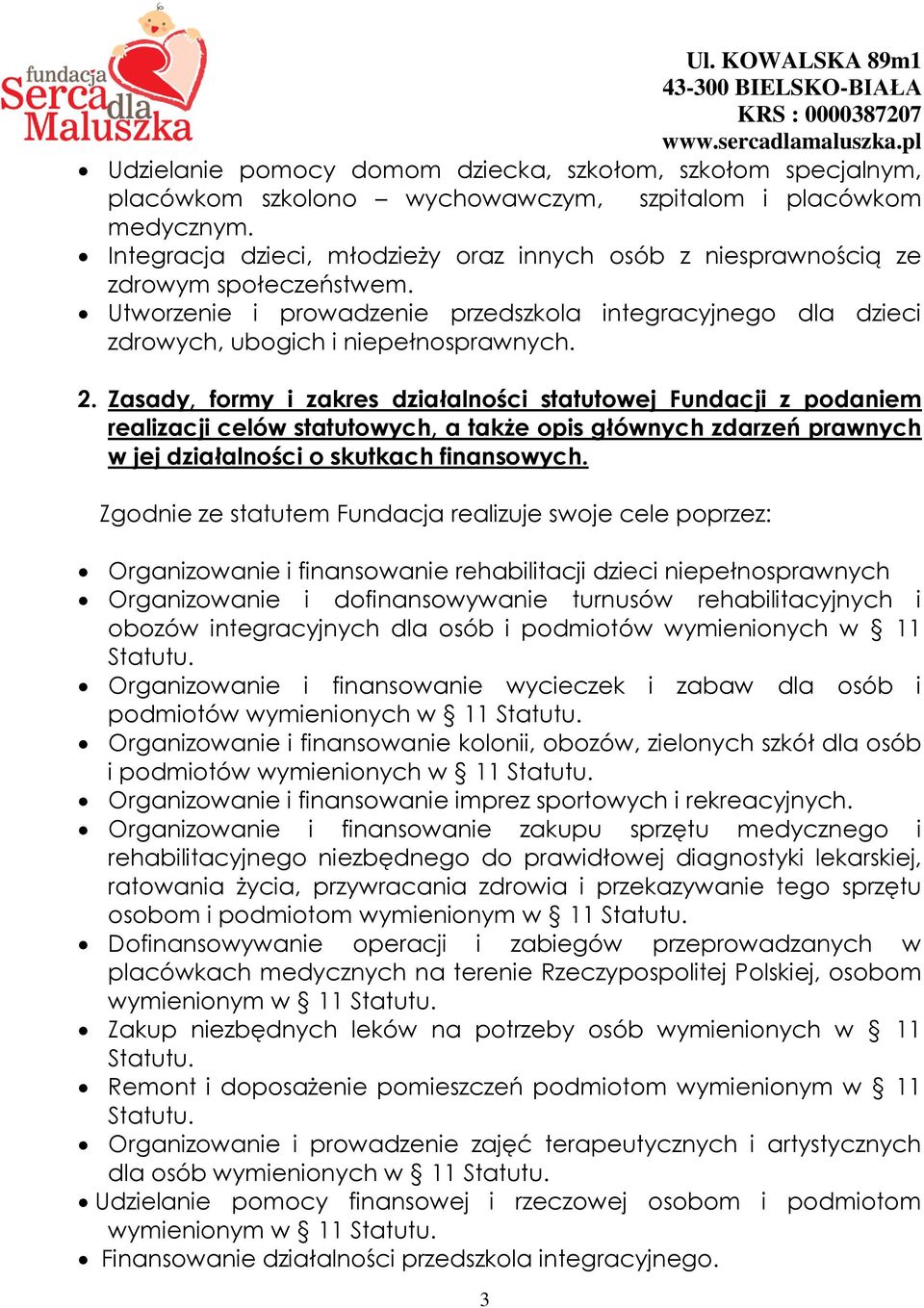Zasady, formy i zakres działalności statutowej Fundacji z podaniem realizacji celów statutowych, a także opis głównych zdarzeń prawnych w jej działalności o skutkach finansowych.