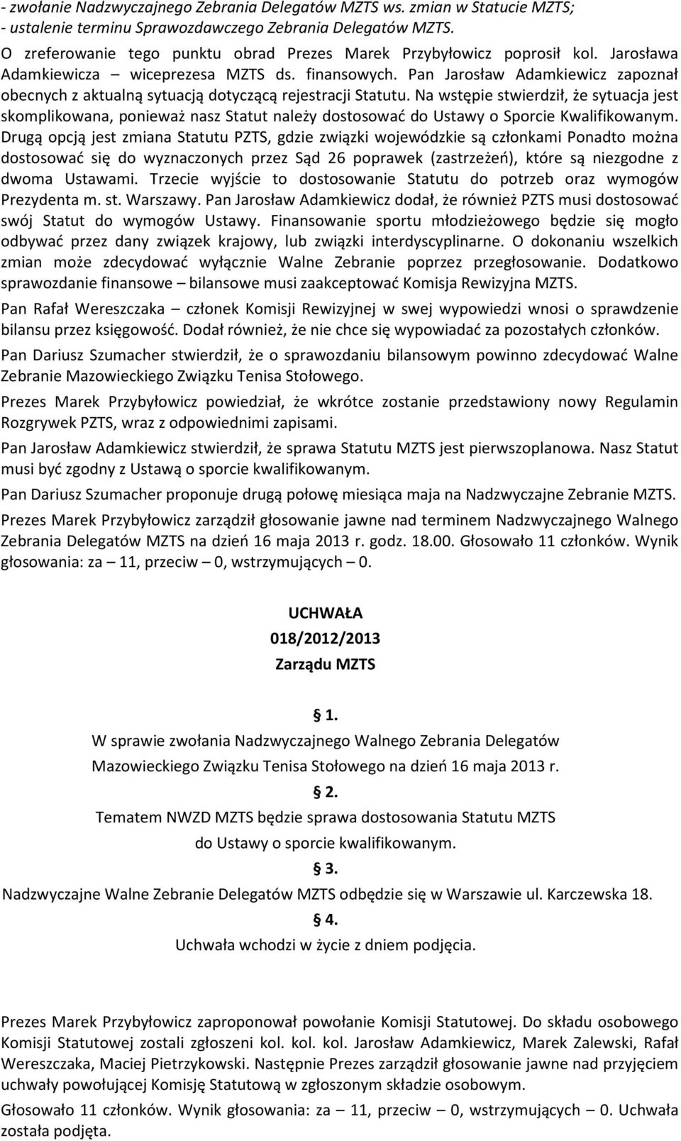 Pan Jarosław Adamkiewicz zapoznał obecnych z aktualną sytuacją dotyczącą rejestracji Statutu.