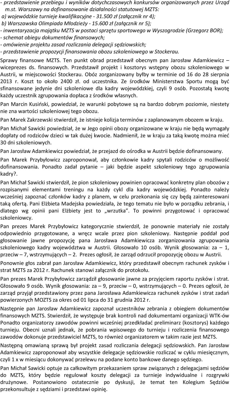 600 zł (załącznik nr 5); - inwentaryzacja majątku MZTS w postaci sprzętu sportowego w Wyszogrodzie (Grzegorz BOR); - schemat obiegu dokumentów finansowych; - omówienie projektu zasad rozliczania