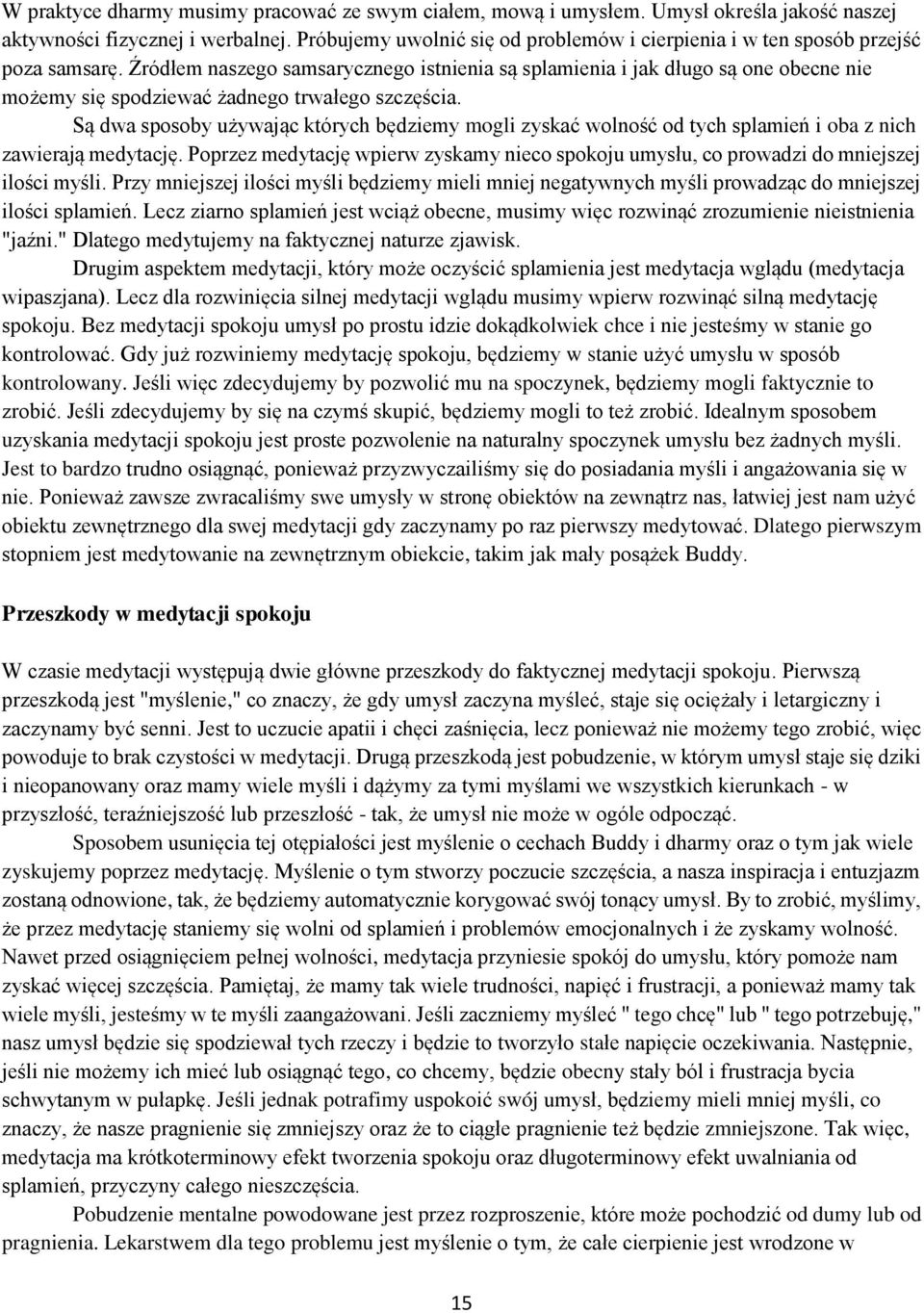Źródłem naszego samsarycznego istnienia są splamienia i jak długo są one obecne nie możemy się spodziewać żadnego trwałego szczęścia.