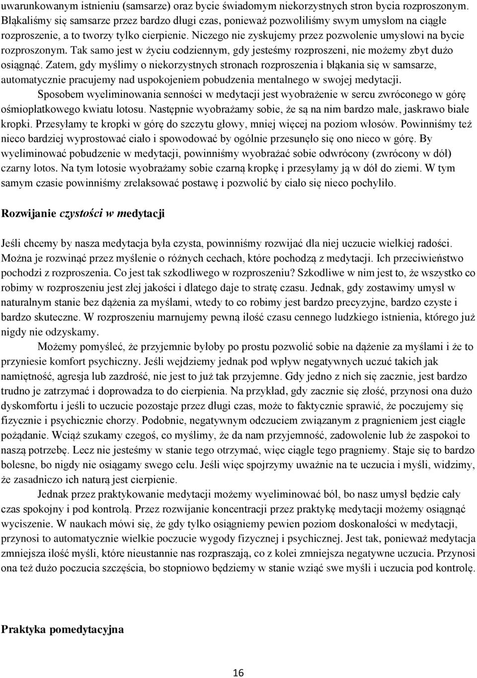 Niczego nie zyskujemy przez pozwolenie umysłowi na bycie rozproszonym. Tak samo jest w życiu codziennym, gdy jesteśmy rozproszeni, nie możemy zbyt dużo osiągnąć.