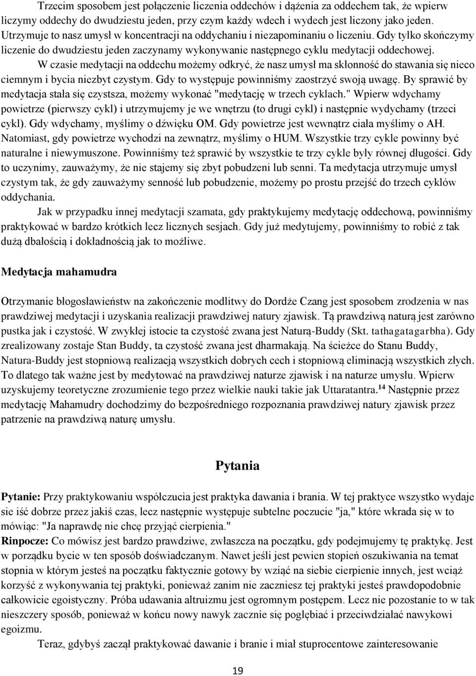 W czasie medytacji na oddechu możemy odkryć, że nasz umysł ma skłonność do stawania się nieco ciemnym i bycia niezbyt czystym. Gdy to występuje powinniśmy zaostrzyć swoją uwagę.