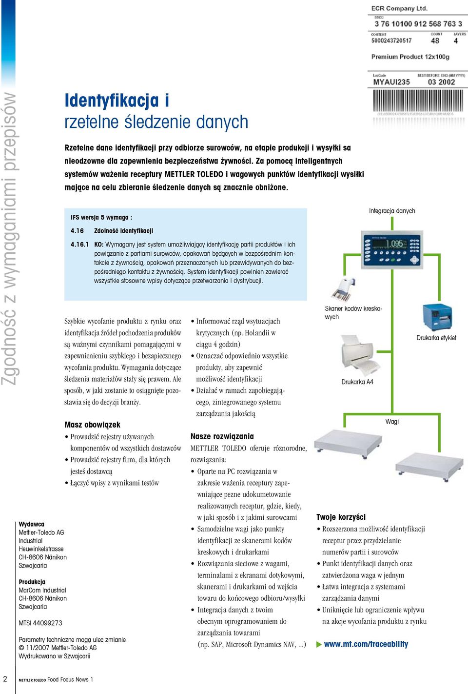 Za pomocą inteligentnych systemów ważenia receptury METTLER TOLEDO i wagowych punktów identyfikacji wysiłki mające na celu zbieranie śledzenie danych są znacznie obniżone. 4.