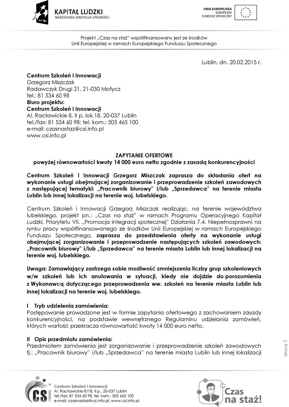 ZAPYTANIE OFERTOWE powyżej równowartości kwoty 14 000 euro netto zgodnie z zasadą konkurencyjności Grzegorz Miszczak zaprasza do składania ofert na wykonanie usługi obejmującej zorganizowanie i