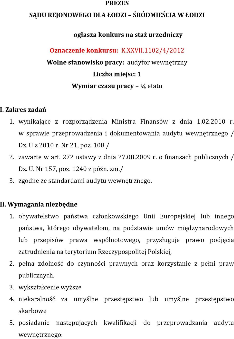 w sprawie przeprowadzenia i dokumentowania audytu wewnętrznego / Dz. U z 2010 r. Nr 21, poz. 108 / 2. zawarte w art. 272 ustawy z dnia 27.08.2009 r. o finansach publicznych / Dz. U. Nr 157, poz.