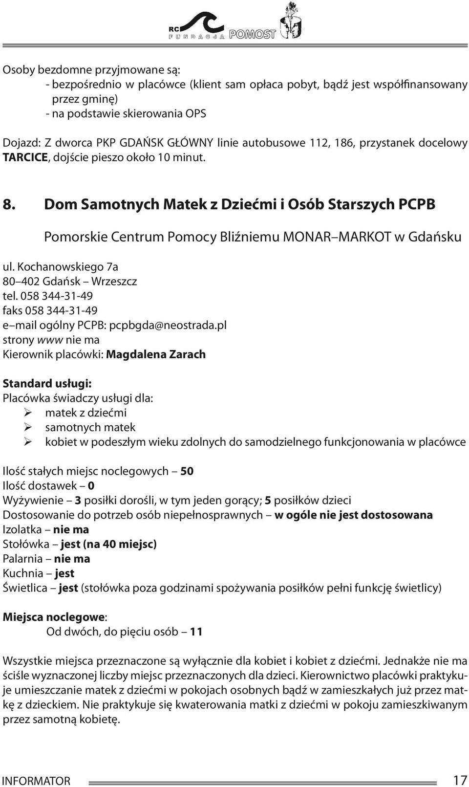 Kochanowskiego 7a 80 402 Gdańsk Wrzeszcz tel. 058 344-31-49 faks 058 344-31-49 e mail ogólny PCPB: pcpbgda@neostrada.