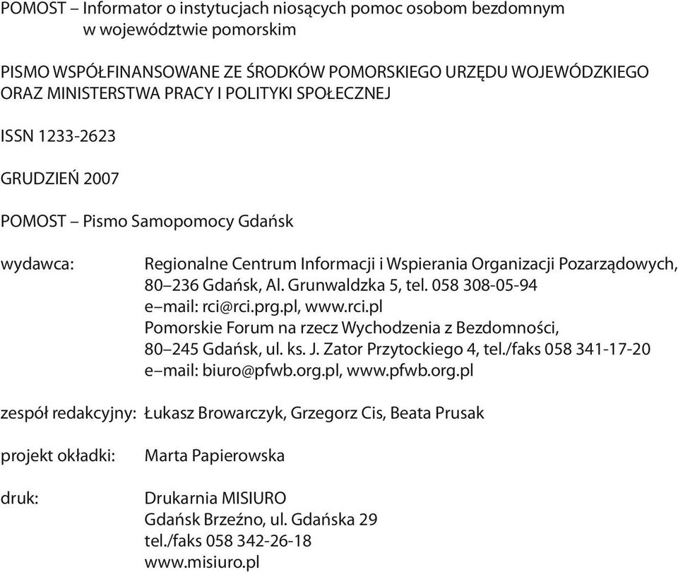 058 308-05-94 e mail: rci@rci.prg.pl, www.rci.pl Pomorskie Forum na rzecz Wychodzenia z Bezdomności, 80 245 Gdańsk, ul. ks. J. Zator Przytockiego 4, tel./faks 058 341-17-20 e mail: biuro@pfwb.org.