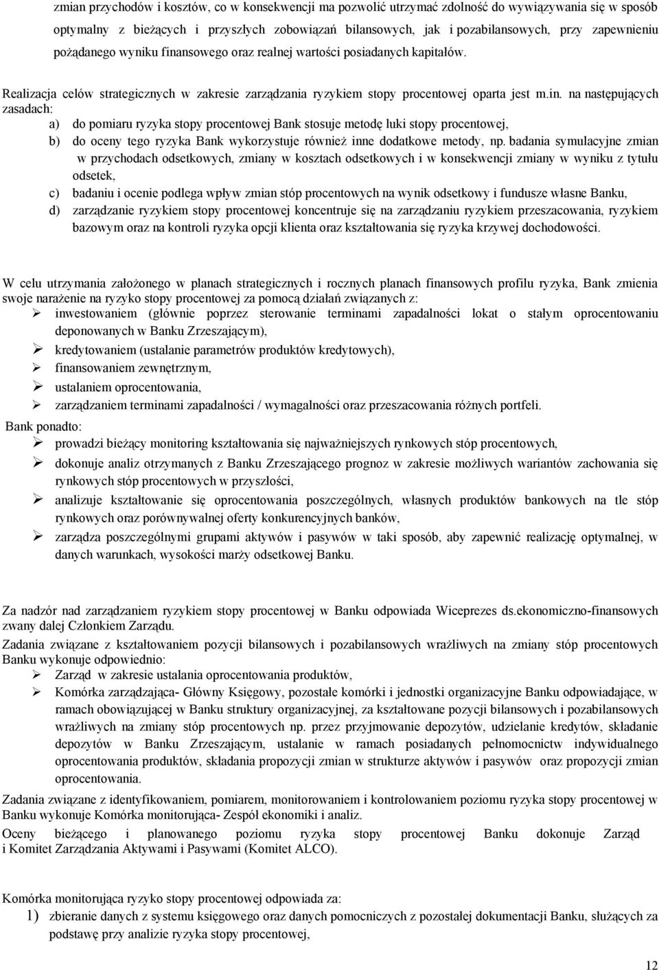 nsowego oraz realnej wartości posiadanych kapitałów. Realizacja celów strategicznych w zakresie zarządzania ryzykiem stopy procentowej oparta jest m.in.