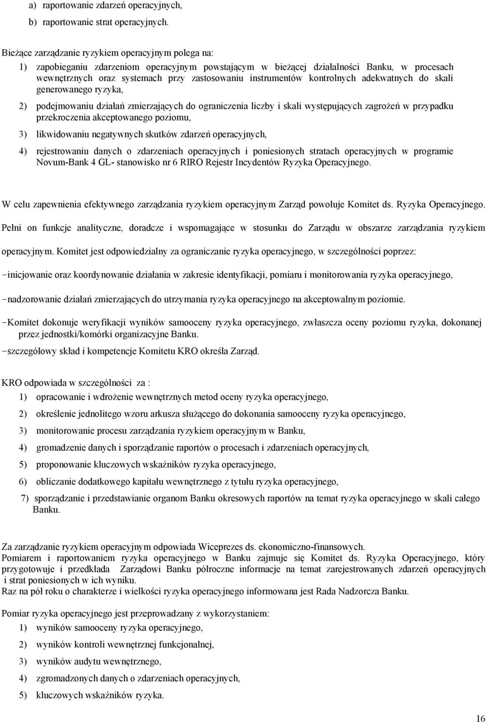 instrumentów kontrolnych adekwatnych do skali generowanego ryzyka, 2) podejmowaniu działań zmierzających do ograniczenia liczby i skali występujących zagrożeń w przypadku przekroczenia akceptowanego