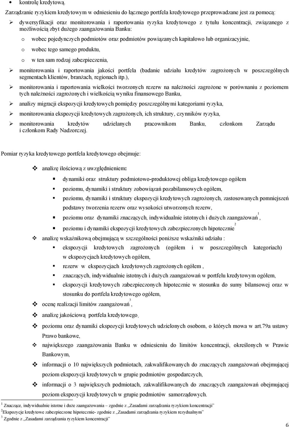 koncentracji, związanego z możliwością zbyt dużego zaangażowania Banku: o o o wobec pojedynczych podmiotów oraz podmiotów powiązanych kapitałowo lub organizacyjnie, wobec tego samego produktu, w ten