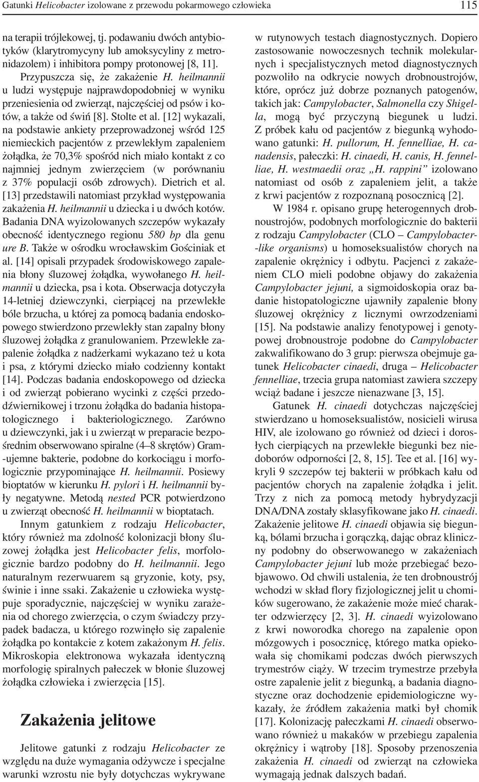 heilmannii u ludzi występuje najprawdopodobniej w wyniku przeniesienia od zwierząt, najczęściej od psów i ko tów, a także od świń [8]. Stolte et al.