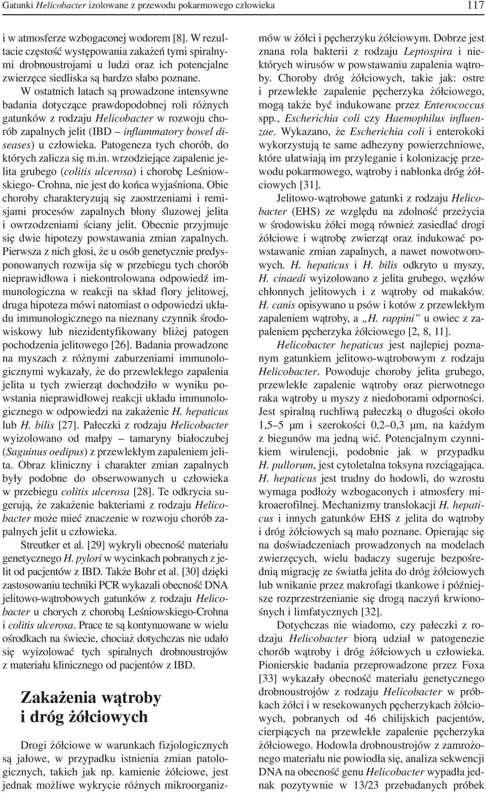 W ostatnich latach są prowadzone intensywne badania dotyczące prawdopodobnej roli różnych gatunków z rodzaju Helicobacter w rozwoju cho rób zapalnych jelit (IBD inflammatory bowel di seases) u