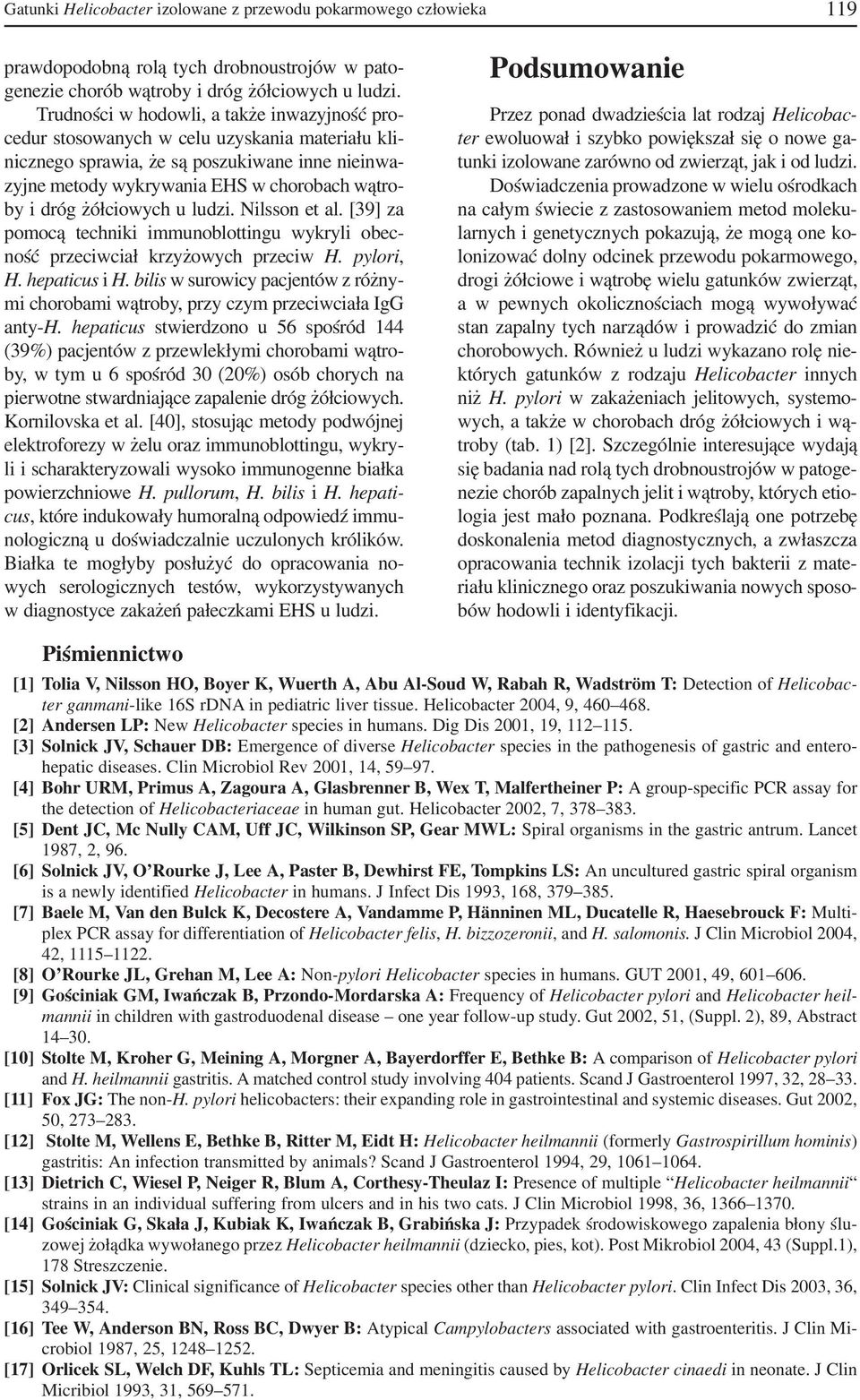 żółciowych u ludzi. Nilsson et al. [39] za pomocą techniki immunoblottingu wykryli obec ność przeciwciał krzyżowych przeciw H. pylori, H. hepaticus i H.