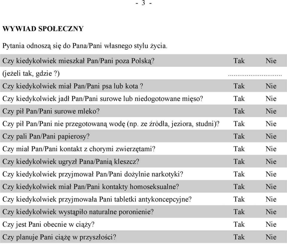 Tak Nie Czy pali Pan/Pani papierosy? Tak Nie Czy miał Pan/Pani kontakt z chorymi zwierzętami? Tak Nie Czy kiedykolwiek ugryzł Pana/Panią kleszcz?