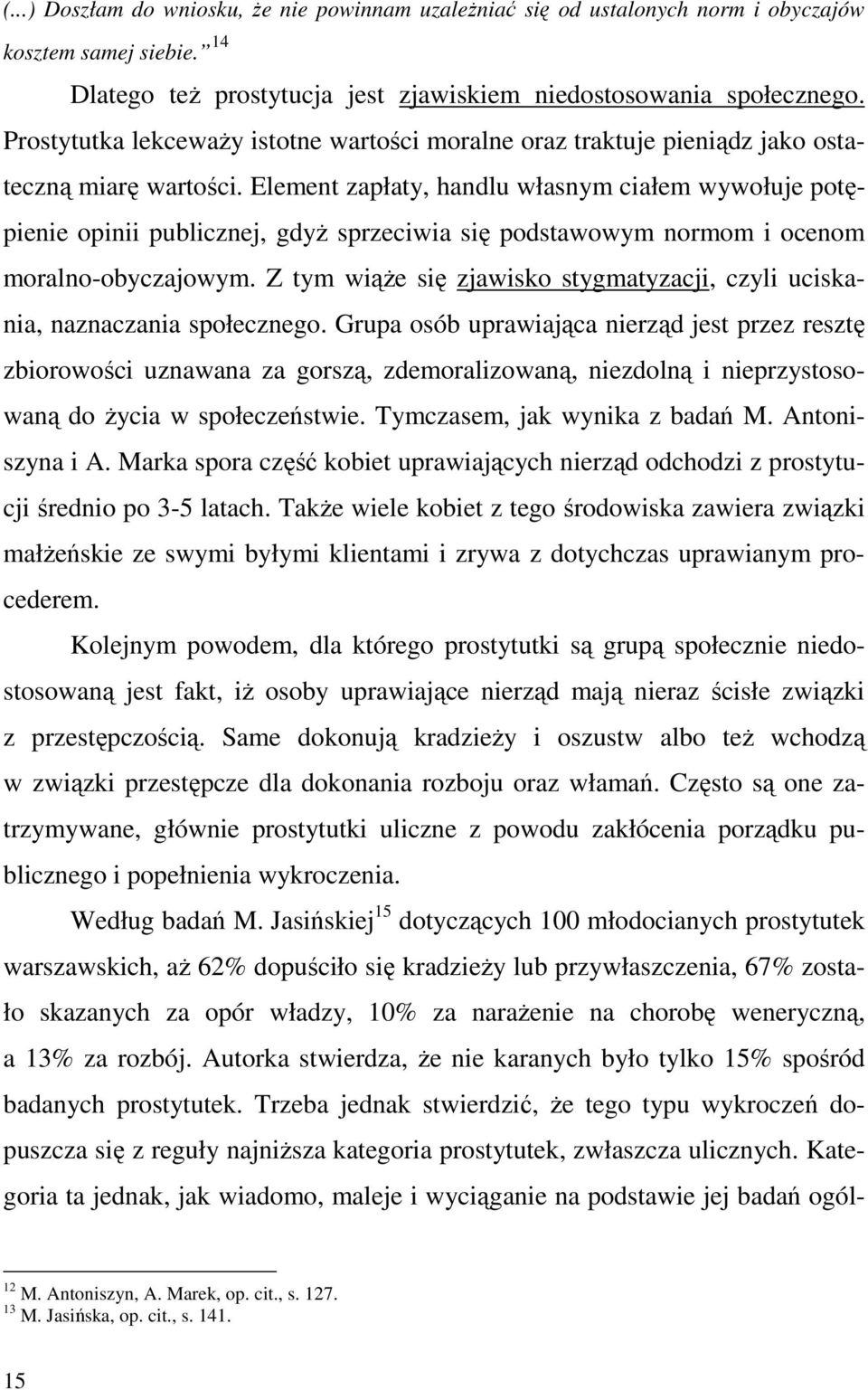 Element zapłaty, handlu własnym ciałem wywołuje potępienie opinii publicznej, gdyŝ sprzeciwia się podstawowym normom i ocenom moralno-obyczajowym.